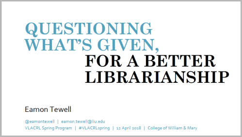 Link to PDF of speaker's notes and slides for the VLACRL program "Critical Librarianship in Higher Education"